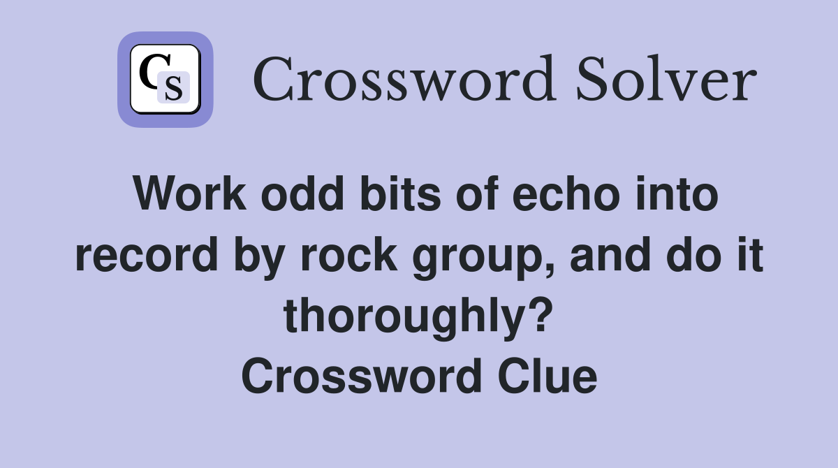 Work odd bits of echo into record by rock group, and do it thoroughly